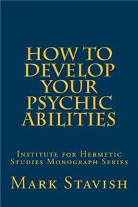 How to Develop Your Psychic Abilities