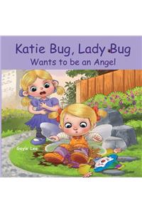 Katie Bug, Lady Bug Wants to be an Angel