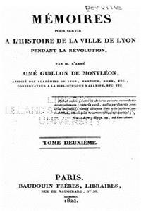 Mémoires pour Servir à l'Histoire de la Ville de Lyon Pendant la Révolution - Tome II