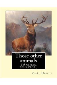 Those other animals, By G.A.Henty, illustrations By Harrison Weir