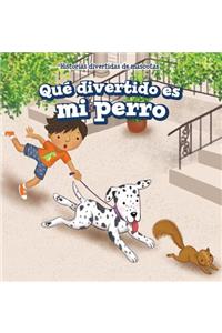 Qué Divertido Es Mi Perro (My Dog Is Funny)