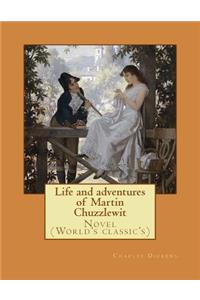 Life and adventures of Martin Chuzzlewit. By