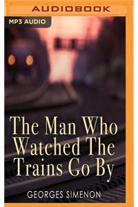 Man Who Watched the Trains Go by