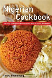 Nigerian Cookbook: Amazing 25 Nigerian Food Recipes Which Cannot Be Missed!