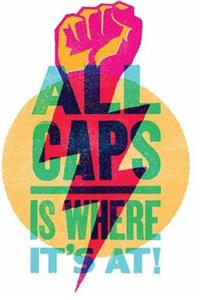 ALL CAPS IS WHERE It's AT!