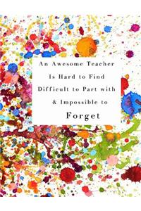 An Awesome Teacher is Hard to Find Difficult to Part with & Impossible to Forget