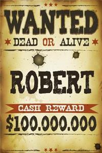 Robert Wanted Dead Or Alive Cash Reward $100,000,000