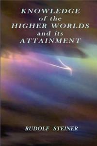 Knowledge of the Higher Worlds and its Attainment