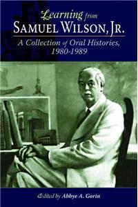 Learning from Samuel Wilson, Jr. Pelican: A Collection of Oral Histories, 1980-1989