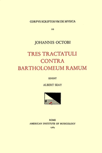 CSM 10 John Hothby (D. 1487), Tres Tractatuli Contra Bartholomeum Ramum, Edited by Albert Seay