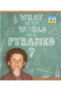 What in the World Is a Pyramid?