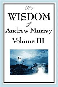 Wisdom of Andrew Murray Vol. III