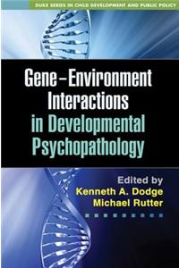 Gene-Environment Interactions in Developmental Psychopathology