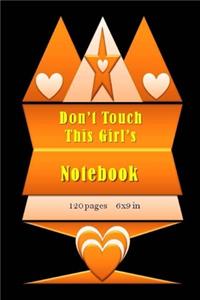 Don't Touch This Girl's Notebook 120 pages 6x9 inch .