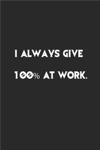I Always Give 100% at Work.