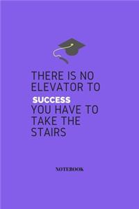 There is No Elevator to Success You Have to Take The Stairs Notebook Journal Motivation and Inspiration, success key, success planner