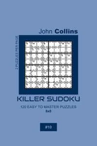 Killer Sudoku - 120 Easy To Master Puzzles 8x8 - 10