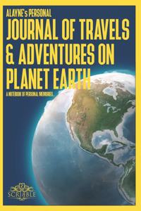 ALAYNE's Personal Journal of Travels & Adventures on Planet Earth - A Notebook of Personal Memories