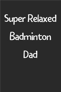 Super Relaxed Badminton Dad