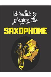I'd rather be playing the saxaphone