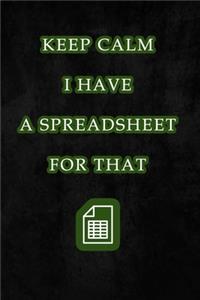 Keep Calm I Have A Spreadsheet For That