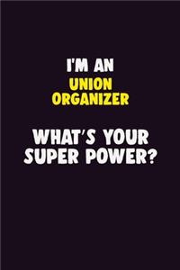 I'M An Union organizer, What's Your Super Power?