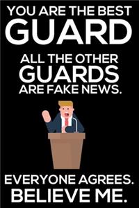 You Are The Best Guard All The Other Guards Are Fake News. Everyone Agrees. Believe Me.