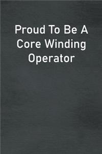 Proud To Be A Core Winding Operator