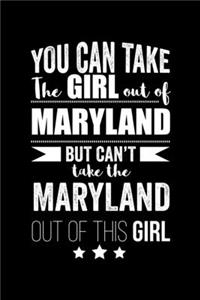 Can take Girl out of Maryland but can't take the Maryland out of the girl Pride Proud Patriotic 120 pages 6 x 9 Notebook