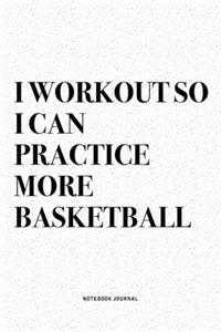 I Workout So I Can Practice More Basketball