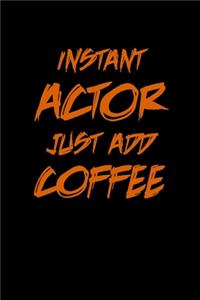 Instant Actor Just Add Coffee