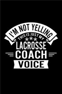 I'm Not Yelling This Is Just My Lacrosse Coach Voice