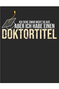 Ich sehe zwar nicht so aus, aber ich habe einen Doktortitel