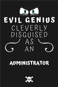 Evil Genius Cleverly Disguised As An Administrator