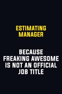 Estimating Manager Because Freaking Awesome Is Not An Official Job Title