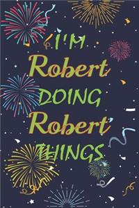 I'm Robert Doing Robert Things Notebook Birthday Gift