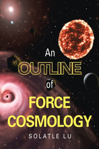 Outline of Force Cosmology