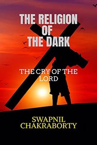 THE RELIGION OF THE DARK: THE CRY OF THE LORD