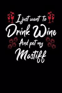 I Just Want To Drink Wine And Pet My Mastiff: 6x9 inch, Wine Review Journal, 110 Pages