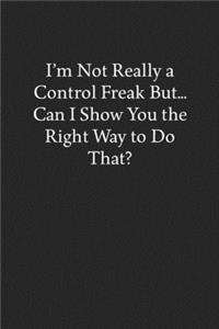 I'm Not Really a Control Freak But... Can I Show You the Right Way to Do That?