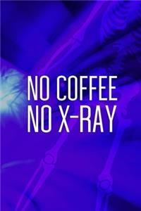 No Coffee No X-Ray