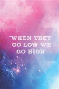 When they go low we go high - Journal