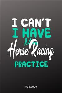 I cant I have horse racing practice Notebook