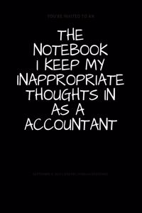 The Notebook I Keep My Inappropriate Thoughts In As A Accountant: BLANK - JOURNAL - NOTEBOOK - COLLEGE RULE LINED - 7.5" X 9.25" -150 pages: Funny novelty gag gift diary, scrapbook for note taking or doodling in fo