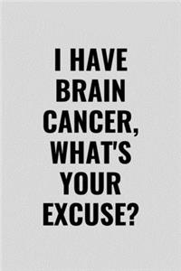 I Have Brain Cancer, What's Your Excuse?