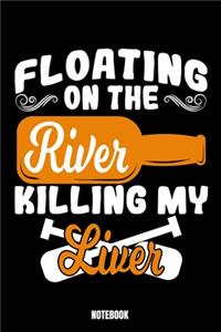 Floating On The River Killing My Liver Notebook