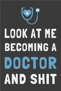 Look At Me Becoming a Doctor and Shit