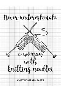 Never Underestimate a Woman with Knitting Needles Knitting Graph Paper