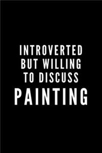 Introverted But Willing To Discuss Painting