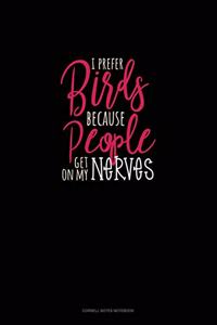 I Prefer Birds Because People Get On My Nerves